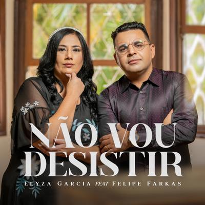 Não Vou Desistir By Elyza Garcia, Felipe Farkas's cover