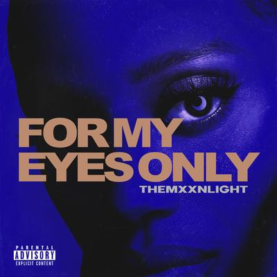 For My Eyes Only By THEMXXNLIGHT's cover