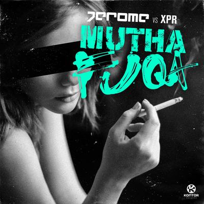 Muthafuqa (Original Mix) By Jerome, XPR's cover