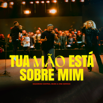 Tua Mão Está Sobre Mim (Ao Vivo) By Nazareno Central Music, ONE Service's cover
