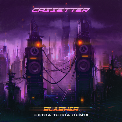 Slasher (Extra Terra Remix) By Cassetter, Extra Terra's cover
