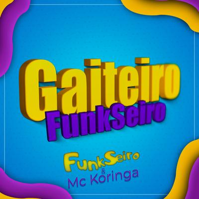 Gaiteiro Funkseiro By FunkSeiro, MC Koringa's cover