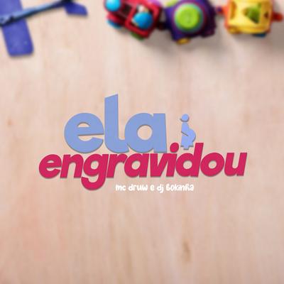 Ela Engravidou By MC DRUW, DJ Bokinha's cover