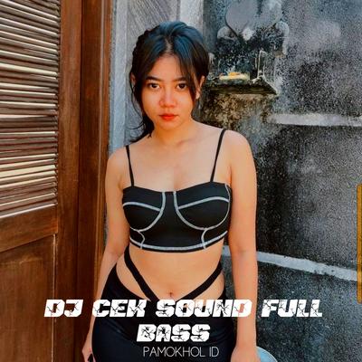 Dj Cek Sound Full Bass By PAMOKHOL ID, Angga R's cover
