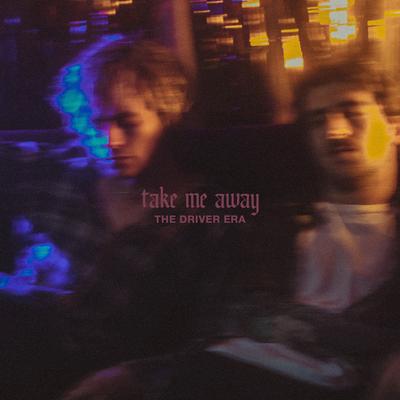 Take Me Away By THE DRIVER ERA's cover