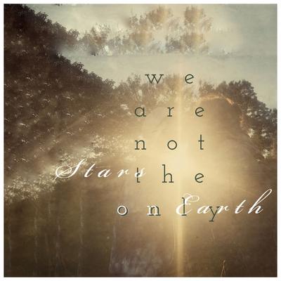 Stars On Earth By We Are Not The Only's cover