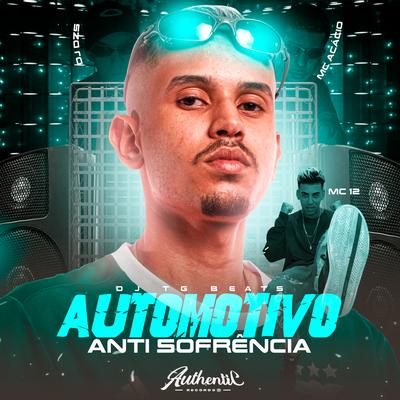 Automotivo Anti Sofrencia By DJ Dzs, DJ TG Beats, Mc 12, Mc Acácio's cover