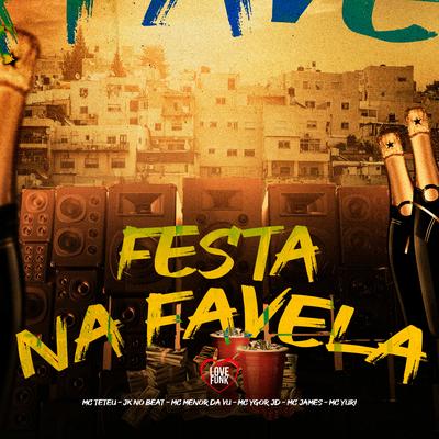 Festa na Favela By Mc Menor da Vu, Mc Ygor Jd, Mc James, MC Yuri, MC Teteu, JK NO BEAT, Love Funk's cover