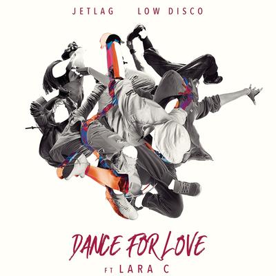 Dance For Love By Jetlag Music, Low Disco, Lara C's cover