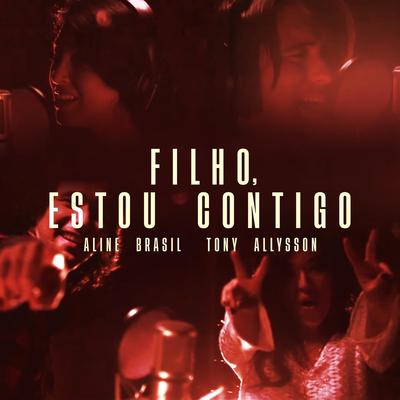 Filho, Estou Contigo By Aline Brasil, Tony Allysson's cover