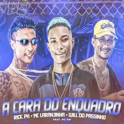 A Cara do Enquadro (feat. Mc Gw) (feat. Mc Gw) By Rick PH, Will do Passinho, Mc Laranjinha, Mc Gw's cover