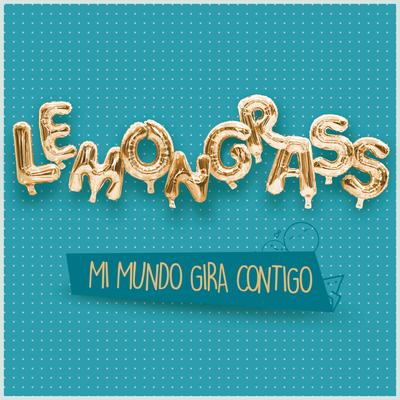Mi Mundo Gira Contigo (My World Is Spinning Around You) By LemonGrass's cover