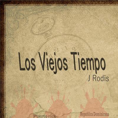 Los Viejos Tiempo By J Rodis's cover