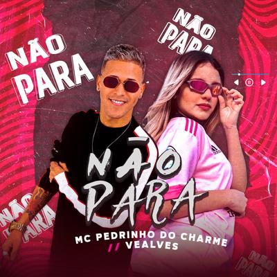 Não Para By Pedrinho do charme, Ve Alves's cover