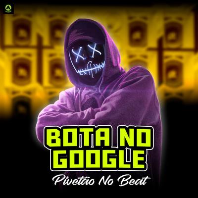 Bota no Google By Pivetão No Beat, Alysson CDs Oficial, Guga CDs's cover