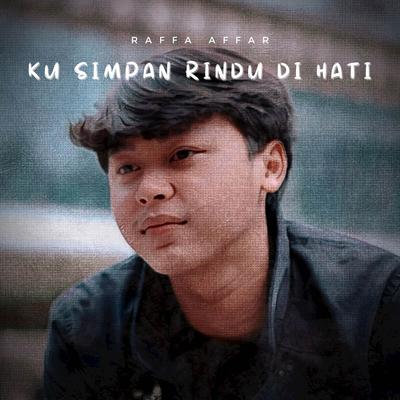 Ku Simpan Rindu Di Hati By Raffa Affar's cover