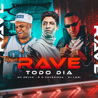 Rave Todo Dia By DJ LMB, Mc Delux, É O CAVERINHA's cover