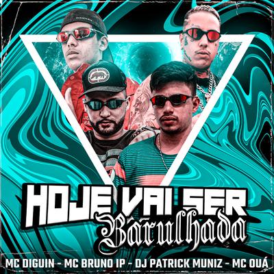 Hoje Vai Ser Barulhada (feat. MC Bruno IP & DJ Patrick Muniz) By Mc Diguin, MC OUÁ, Mc Bruno IP, DJ Patrick Muniz's cover