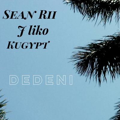 Dedeni By Sean Rii, J liko, Kugypt's cover