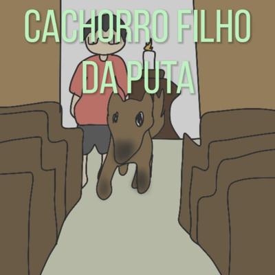 Cachorro Filho da Puta's cover