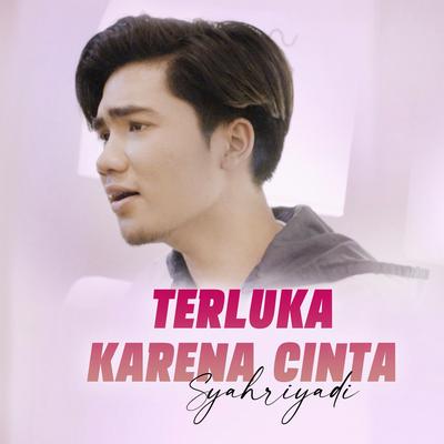 Terluka Karena Cinta By Syahriyadi's cover