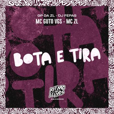 Bota e Tira By MC Guto VGS, Dj Fepas, GP DA ZL, Mc ZL's cover