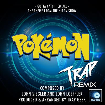 Gotta Catch 'Em All (From "Pokémon") (Trap Remix)'s cover