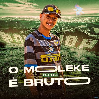 O Moleke É Bruto By MC Renatinho Falcão, DJ G3's cover