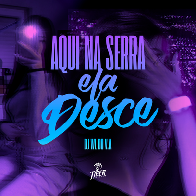 Aqui na Serra ela Desce By DJ WL DO V.A's cover