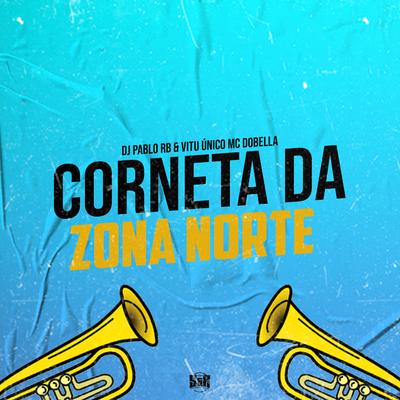 Corneta da Zona Norte By DJ Pablo RB, Vitu Único, Mc Dobella's cover