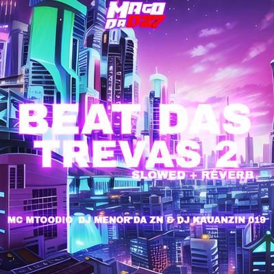 Beat das Trevas 2 Slowed + Reverb By DJ Menor da ZN, MC MTOODIO, DJ KAUANZIN 019's cover