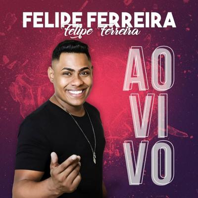Atrasadinha (Ao Vivo) By Felipe Ferreira.'s cover