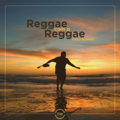 Reggae Com o Reggae By Tiago Werner's cover