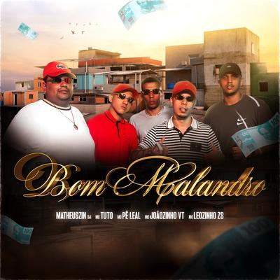 Bom Malandro By MC Joãozinho VT, MC Tuto, Mc Pê Leal, MC Leozinho ZS, Matheuszin DJ's cover