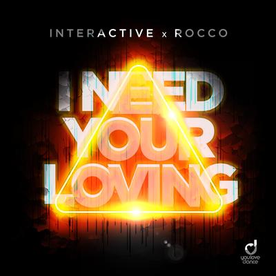 I Need Your Loving By Interactive, Rocco's cover