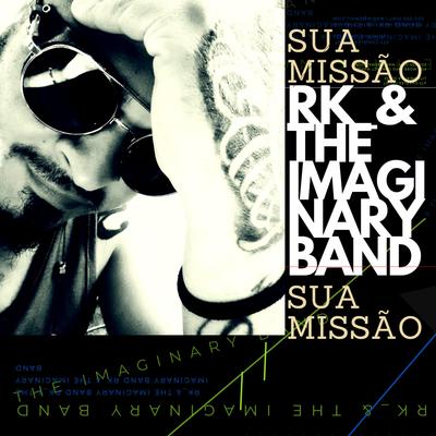 Sua Missão By RK_& THE IMAGINARY BAND's cover