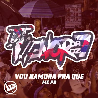 Vou Namorar Pra Que By DJ Menor da DZ7, MC PB's cover