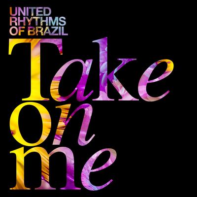Take on Me (Electrobossa Mix) By United Rhythms Of Brazil's cover