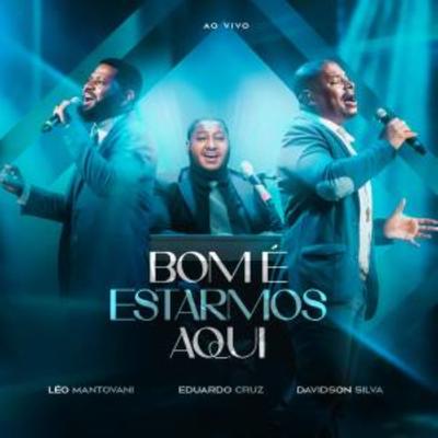 Bom É Estarmos Aqui (Ao Vivo) By Leo Mantovani, Davidson Silva, Eduardo Cruz's cover