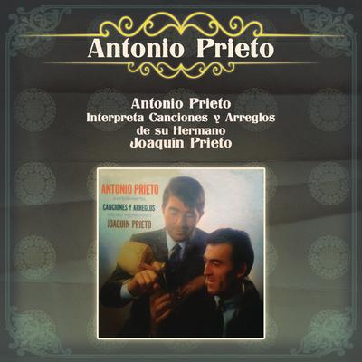 Antonio Prieto Interpreta Canciones y Arreglos de su Hermano Joaquín Prieto's cover