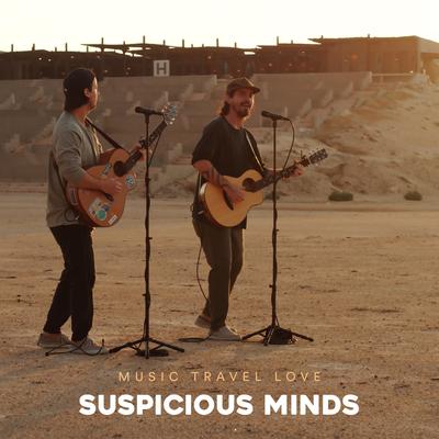 Suspicious Minds By Music Travel Love's cover