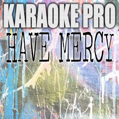 Have Mercy (Originally Performed by Chloe) (Karaoke) By Karaoke Pro's cover