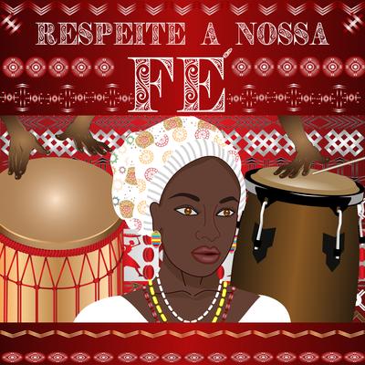 Respeite a Nossa Fé By Júnior de Oxalá, Juliano Canedo, Alfredo de Ossayn, Victor de Ossain, Junior de Xapanã, Alessandra Caetano, Alabê Pantiovila de Oxalá, Alexandre de Bará, Alisson de Oxum's cover