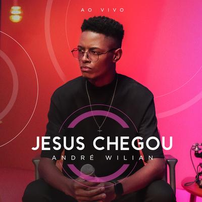 Jesus Chegou (Ao Vivo) By André Wilian's cover