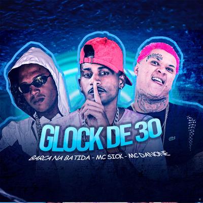 Glock de 30 (feat. Mc Danone) (feat. Mc Danone) (Brega Funk) By Barca Na Batida, Mc Sick, Mc Danone's cover