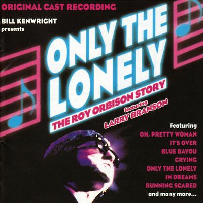 Only the Lonely: The Roy Orbison Story (Original Cast Recording)'s cover