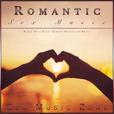 Romantic Sex Music: Piano Date Night Dinner Seduction Music's cover