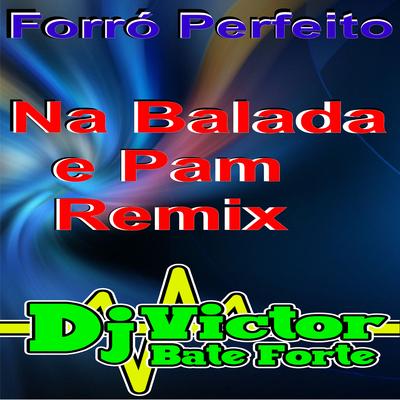 Na Balada e Pam Remix By DjVictorbateforte, Forró Perfeito's cover