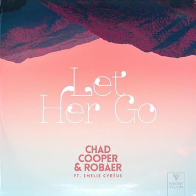 Let Her Go (feat. Emelie Cyréus) By Chad Cooper, Robaer, Emelie Cyréus's cover