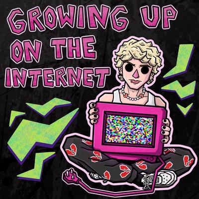GROWING UP ON THE INTERNET By NOAHFINNCE's cover